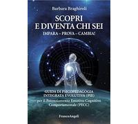Scopri e diventa chi sei. Impara, prova, cambia! Guida di psicopedagia integrata evolutiva (PIE) per il potenziamento emotivo cognitivo comportamentale (PECC)