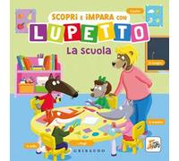 Scopri e impara con Lupetto. La scuola. Amico Lupo. Ediz. a colori