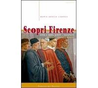 Scopri Firenze. Città di santi, artisti e lestofanti. Aneddoti, storia e dicerie