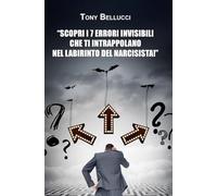Scopri i 7 errori invisibili che ti intrappolano nel labirinto del narcisista