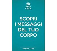 Scopri i messaggi del tuo corpo