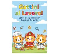 Scopri i Mestieri con i Gattini: Colora e impara: professioni illustrate in modo semplice per bambini