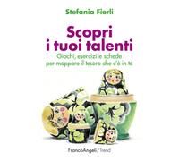 Scopri i tuoi talenti. Giochi, esercizi e schede per mappare il tesoro che c'è in te