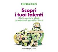 Scopri i tuoi talenti. Giochi, esercizi e schede per mappare il tesoro che c'è in te