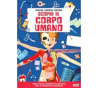 Scopri il corpo umano. Viaggia, conosci, esplora. Con puzzle