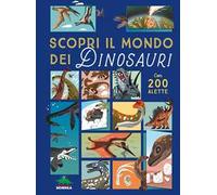 Scopri il mondo dei dinosauri. Alza e scopri. Ediz. a colori