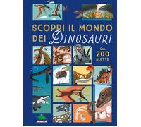 Scopri il mondo dei dinosauri. Alza e scopri. Ediz. a colori - Nash Eryl
