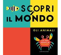 Scopri il mondo. Gli animali. Ediz. a colori
