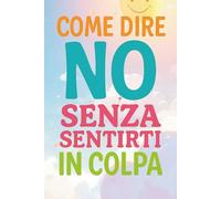 Scopri il Potere del NO: libera il tuo tempo, la tua energia e la tua vita