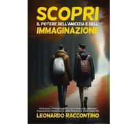 Scopri il Potere dell'Amicizia e dell'Immaginazione - Leonardo Raccontino