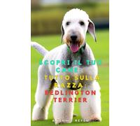 Scopri il tuo Cane:Tutto sulla razza: Bedlington Terrier