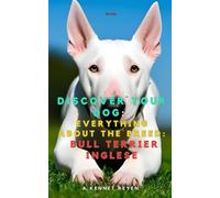 Scopri il tuo Cane:Tutto sulla razza: Bull Terrier Inglese