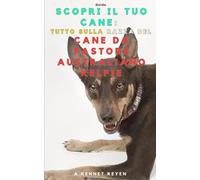 Scopri il tuo Cane : Tutto sulla razza del Cane da Pastore Australiano Kelpie