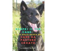 Scopri il tuo Cane Tutto sulla razza del Cane da Pastore Croato