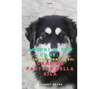 Scopri il tuo Cane :Tutto sulla razza del Cane da pastore della Sila