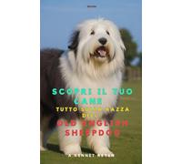Scopri il tuo Cane :Tutto sulla razza del Old English Sheepdog