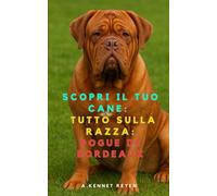Scopri il Tuo Cane: Tutto sulla razza: Dogue de Bordeaux