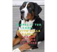 Scopri il tuo Cane:Tutto sulla razza: Grande Bovaro Svizzero