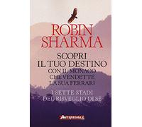 Scopri il tuo destino con il monaco che vendette la sua Ferrari. I sette stadi del risveglio di sé