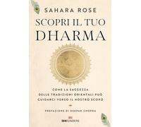 Scopri il tuo Dharma. Come la saggezza delle tradizioni orientali può guid...