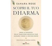 Scopri il tuo Dharma. Come la saggezza delle tradizioni orientali può guidarci verso il nostro scopo