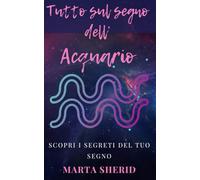Scopri il tuo Segno: Acquario: Scopri i misteri ,segreti,capacità e amore del tuo segno