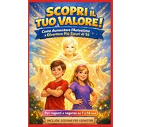 SCOPRI IL TUO VALORE ! Come aumentare l'autostima e diventare più sicuri di sé: Un percorso pratico per ragazzi e ragazze dai 7 ai 14 anni con ... coraggio che infondono fiducia in se stessi