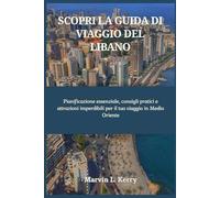 SCOPRI LA GUIDA DI VIAGGIO DEL LIBANO: Pianificazione essenziale, consigli pratici e attrazioni imperdibili per il tuo viaggio in Medio Oriente