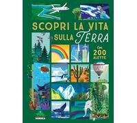 Scopri la vita sulla terra. Alza e scopri. Ediz. a colori