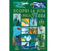 Scopri la vita sulla terra. Alza e scopri. Ediz. a colori
