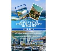Scopri l'antica storia delle Cascate del Niagara 2025-2026: Oltre 40 guide di viaggio divertenti per esplorare attrazioni emozionanti, avventure ... festival vivaci in Canada e negli Stati Uniti