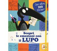 Scopri le emozioni con il lupo. Amico lupo. Con adesivi. Ediz. a colori