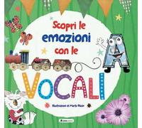 Scopri le emozioni con le vocali. Ediz. a colori