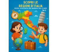Scopri le regioni d'Italia: guida illustrata per bambini dai 6 anni . Vol. 2: Un viaggio a colori tra città, montagne e curiosità , con mappe e disegni .