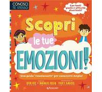 Scopri le tue emozioni. Conosci te stesso. Ediz. illustrata