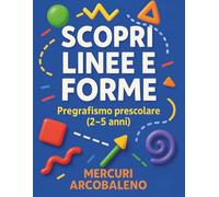 Scopri linee e forme : pregrafismo prescolare 2-5 anni: Schede di gioco per esplorare cerchi, quadrati, zigzag e stimolare l'immaginazione