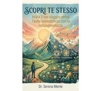 Scopri Te Stesso: Guida pratica per la crescita personale e l'autostima
