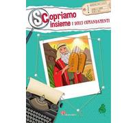 Scopriamo insieme i dieci comandamenti. Ediz. illustrata