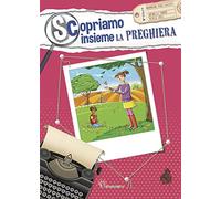 Scopriamo insieme la preghiera. Ediz. illustrata