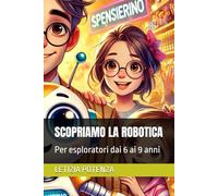 SCOPRIAMO LA ROBOTICA: Per esploratori dai 6 ai 9 anni: 2