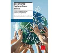 Scopriamo l'educazione civica. Percorsi pluridisciplinari per la scuola primaria