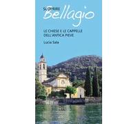 Scoprire Bellagio. Le chiese e le cappelle dell'antica pieve
