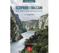 Libri Scoprire I Balcani. Storie, Luoghi E Itinerari Dell'europa Di Mezzo