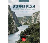 Scoprire i Balcani. Storie, luoghi e itinerari dell'Europa di mezzo
