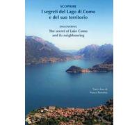 Scoprire i segreti del lago di Como e del suo territorio-Discovering the secret of lake Como and its neighbouring. Ediz. bilingue