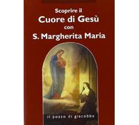 Scoprire il cuore di Gesù con santa Margherita Maria Alacoque