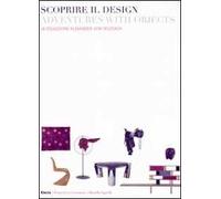 Scoprire il design-Adventures with objects. la collezione Alexander von Vegesack. Catalogo della mostra (Torino, 20 marzo-6 luglio 2008). Ediz. italiana e inglese