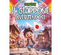 Scoprire il Giappone divertendosi: Un viaggio educativo e colorato alla scoperta della storia, della cultura, della cucina e delle leggende del Giappone