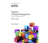 Scoprire il Project Management. Lezioni e concetti essenziali - Bassi Antonio