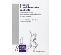 Scoprire la collaborazione resiliente. Una ricerca-azione sulle relazioni interprofessionali in area sanitaria
